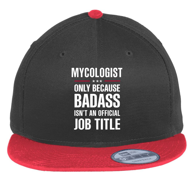 Mycologist Because Badass Isn't A Job Title Cool Gift Flat Bill Snapback Cap by thanchashop | Artistshot