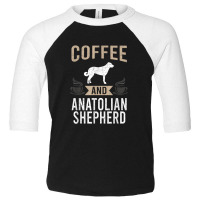 Coffee And Anatolian Shepherd Dog Lover Toddler 3/4 Sleeve Tee | Artistshot