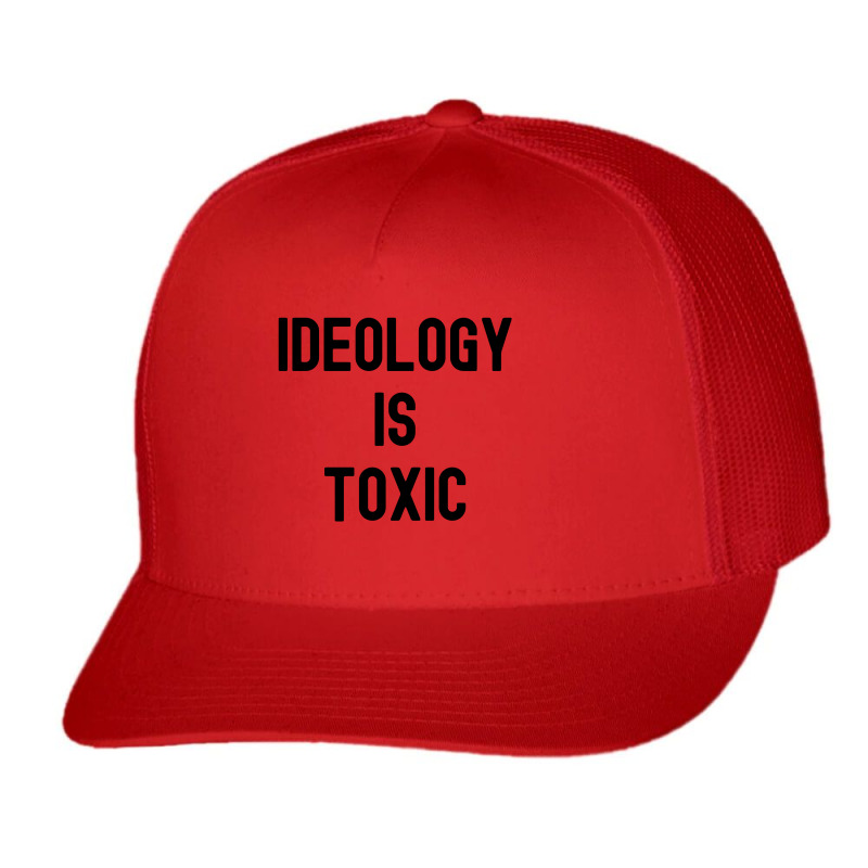 Ideology Is Toxic (in Black Letters) Trucker Cap by Magasinfinite | Artistshot