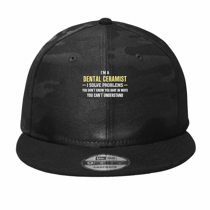 Dental Ceramist I Solve Problems Funny Gift Camo Snapback | Artistshot