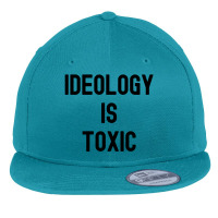 Ideology Is Toxic (in Black Letters) Flat Bill Snapback Cap | Artistshot