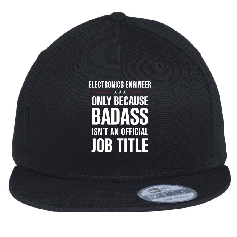 Electronics Engineer Because Badass Isn't A Job Title Flat Bill Snapback Cap by thanchashop | Artistshot