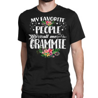 My Favorite People Call Me Grammie Funny Mother's Day T Shirt Classic T-shirt | Artistshot