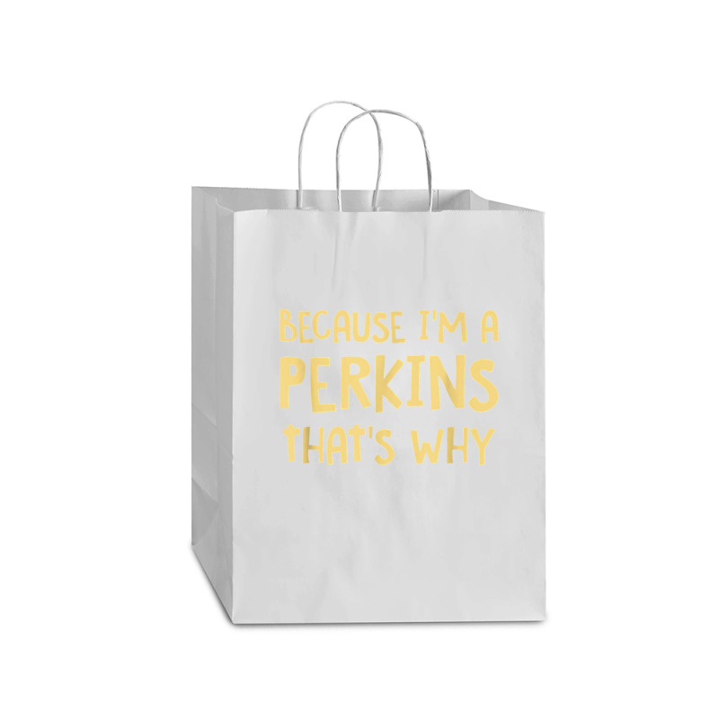 Because I'm A Perkins Personalized Custom Customized Mart Paper Bag -13 X 7 X 17 | Artistshot