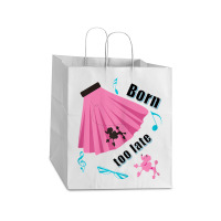 Born Too Late Sock Hop Tshirt Poodle Skirt Take Out Paper Bag - 14 X 10 X 15 1/2 | Artistshot