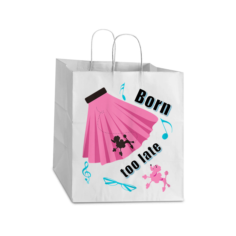 Born Too Late Sock Hop Tshirt Poodle Skirt Take Out Paper Bag - 14 X 10 X 15 1/2 | Artistshot