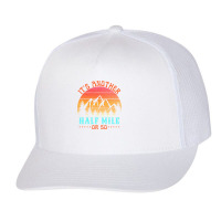 Its Another Half Mile Or So T  Shirt Trucker Cap | Artistshot