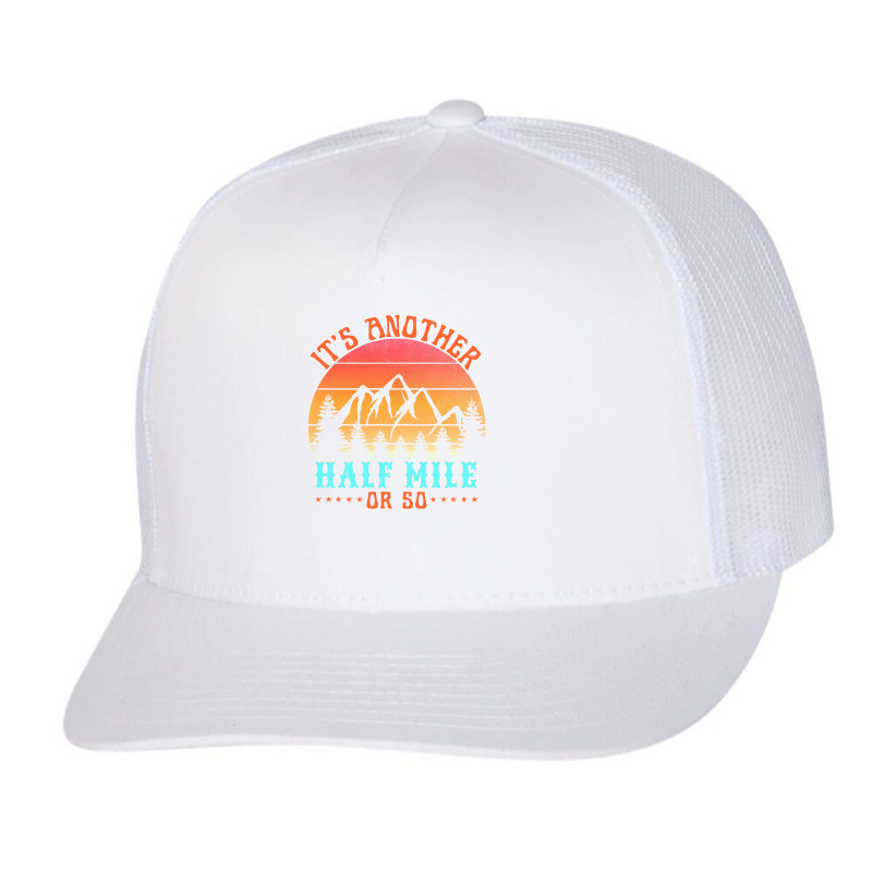 Its Another Half Mile Or So T  Shirt Trucker Cap by aboehm | Artistshot