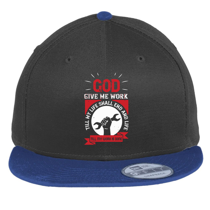 God Give Me Work Till My Life Shall End And Life Till My Work Is Done Flat Bill Snapback Cap by solih4t | Artistshot