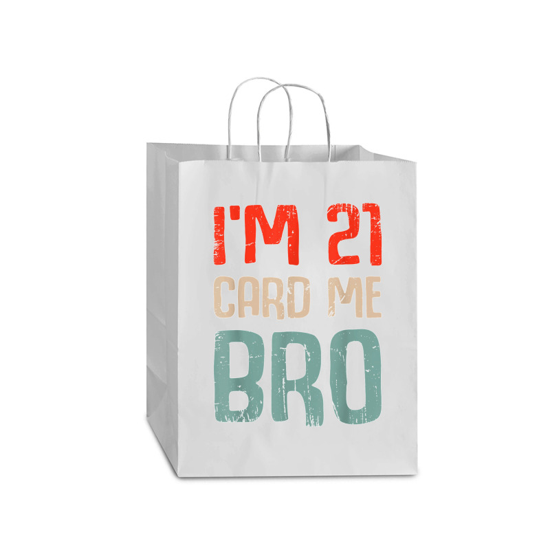 I'm 21 Card Me Bro Birthday Funny 21st Birthday 21 Years Old T Shirt Mart Paper Bag -13 X 7 X 17 | Artistshot