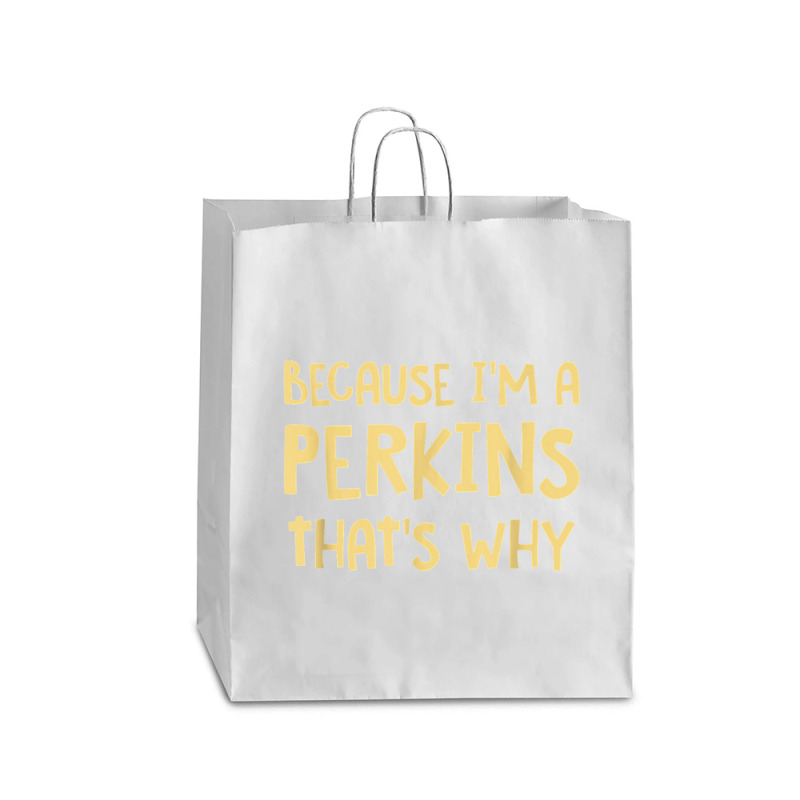 Because I'm A Perkins Personalized Custom Customized Queen Paper Bag - 16 X 6 X 19 1/4 | Artistshot