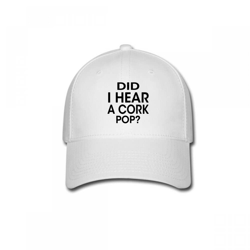 Did I Hear A Cork Pop Baseball Cap | Artistshot