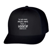 I've Seen More Private Parts Than A Hooker Funny Nurse Life T Shirt Trucker Cap | Artistshot