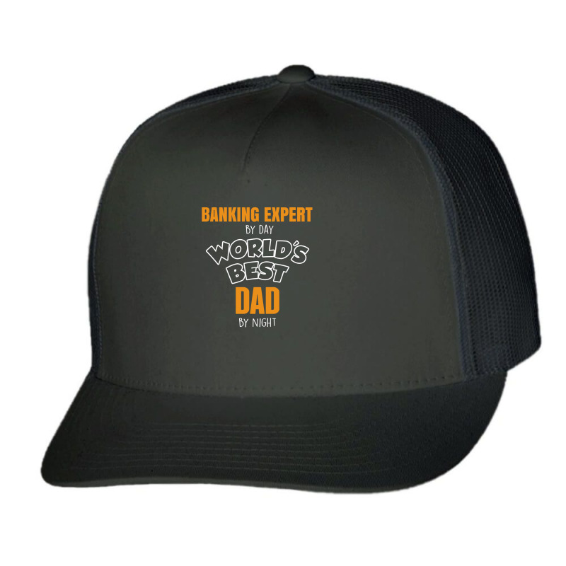 Banking Expert By Day Worlds Best Dad By Night Fathers Day Trucker Cap by thanchashop | Artistshot