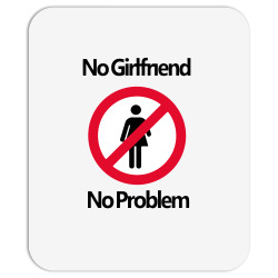 Custom Funny No Girlfriend No Problem Mousepad By Erishirt - Artistshot