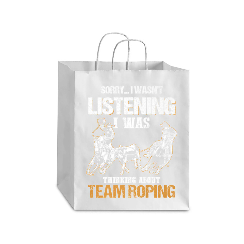 Sorry I Wasn't Listening I Was Thinking About Team Roping Premium T Sh Debie Paper Bag - 10 X 5 X 13 | Artistshot