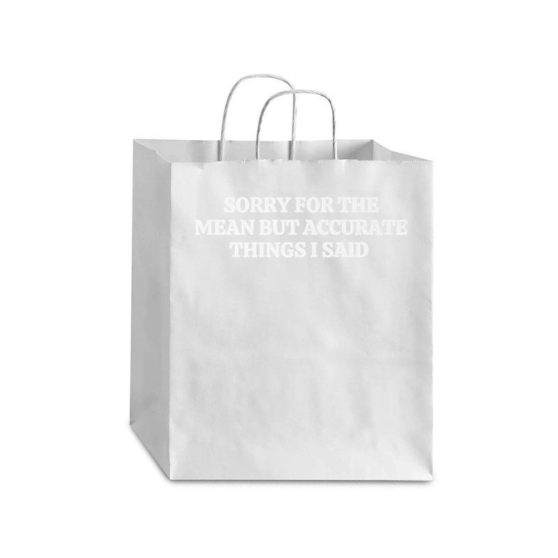 Sorry For The Mean But Accurate Things I Said Premium T Shirt Debie Paper Bag - 10 X 5 X 13 | Artistshot