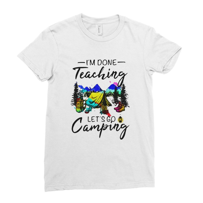 I'm Done Teaching Let's Go Camping Ladies Fitted T-Shirt by hoainv | Artistshot