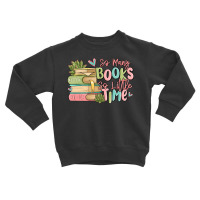 So Many Books So Little Time Toddler Sweatshirt | Artistshot