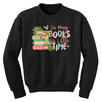 So Many Books So Little Time Youth Sweatshirt | Artistshot