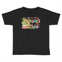 So Many Books So Little Time Toddler T-shirt | Artistshot