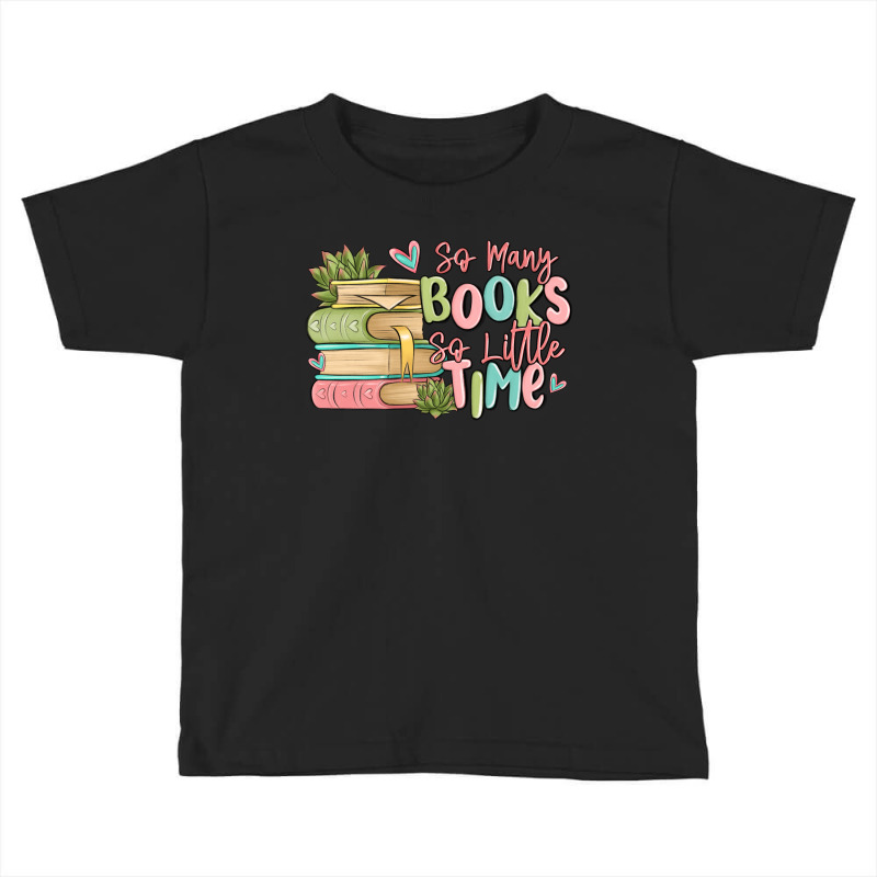 So Many Books So Little Time Toddler T-shirt by MaliasSmallBusiness | Artistshot