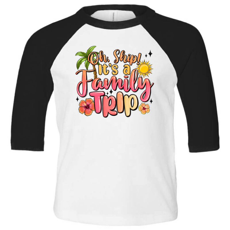 Oh Ship Its A Family Trip Summer Vacation Toddler 3/4 Sleeve Tee by MaliasSmallBusiness | Artistshot