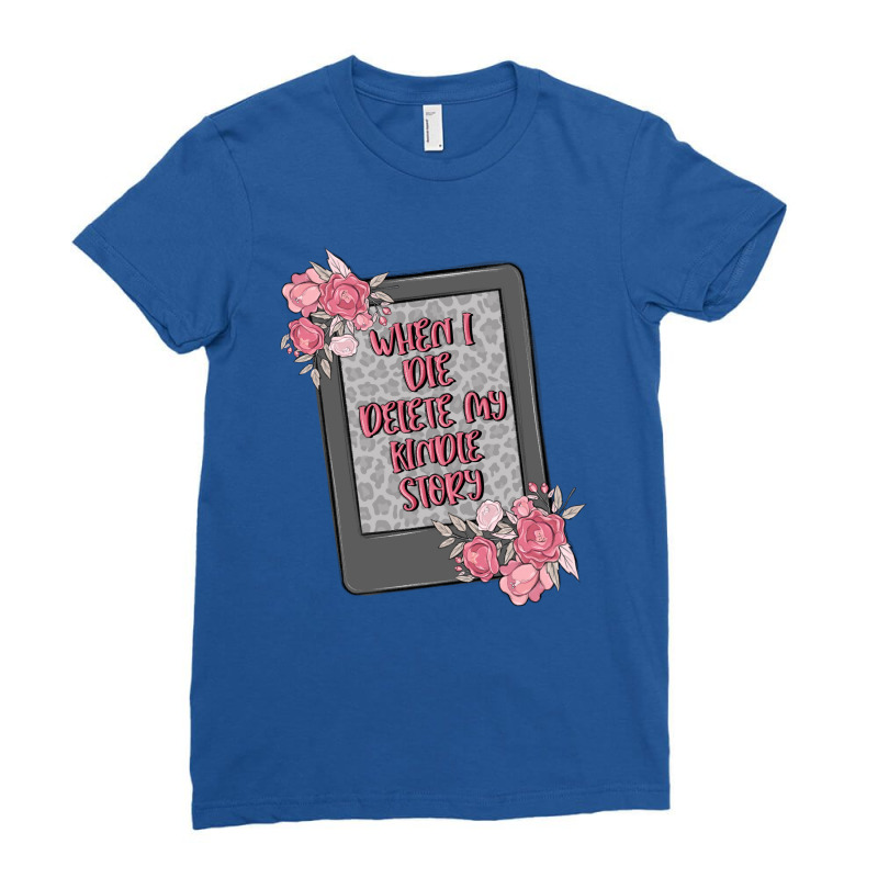 When I Die Delete My Kindle History Ladies Fitted T-Shirt by MaliasSmallBusiness | Artistshot