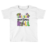 Let The Good Times Roll Toddler T-shirt | Artistshot