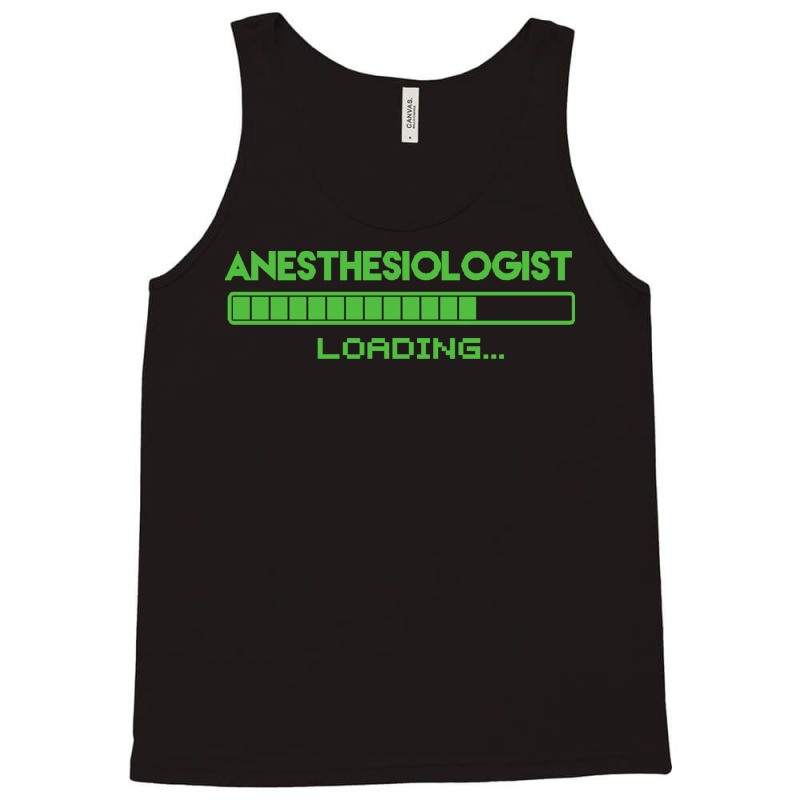 Anesthesiologist T  Shirt Anesthesiologist Loading... T  Shirt Tank Top | Artistshot