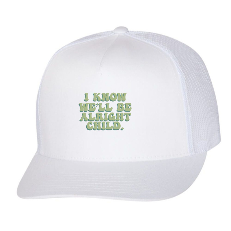 I Know We'll Be Alright Child Trucker Cap | Artistshot