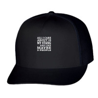 All I Care About Is My Stang And Like Maybe 3 People T Shirt Trucker Cap | Artistshot