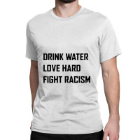 Drink Water Love Hard Fight Classic T-shirt | Artistshot