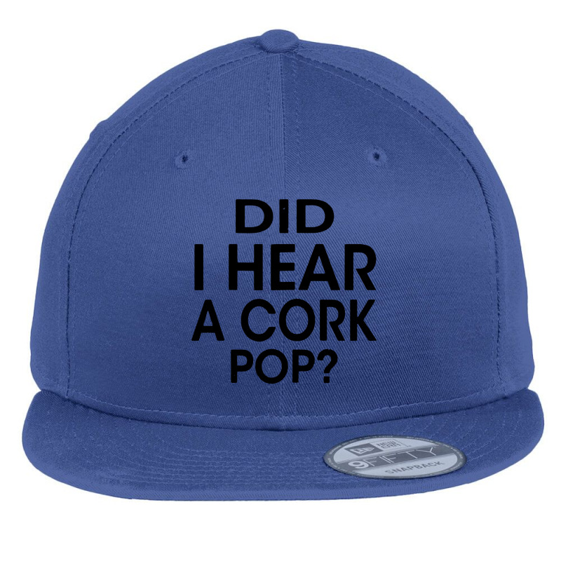 Did I Hear A Cork Pop Flat Bill Snapback Cap | Artistshot