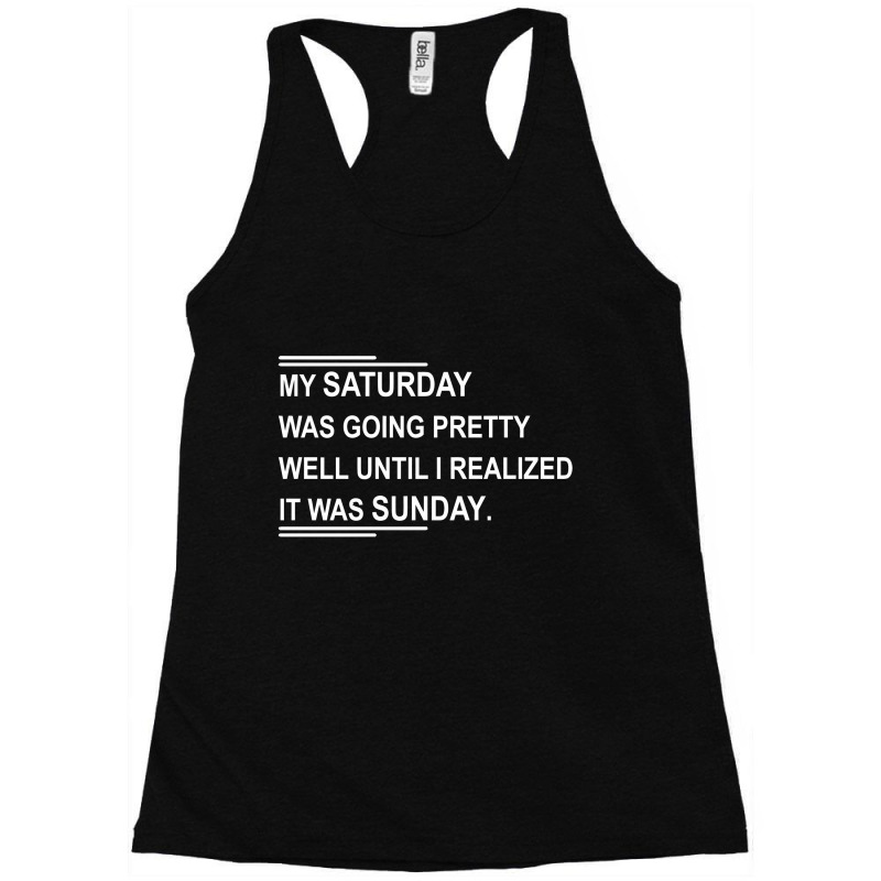 My Saturday Was Going Preety Well Racerback Tank by reeee3z | Artistshot