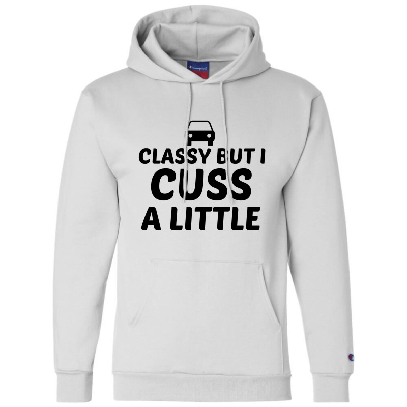 Classy But I Cuss A Little Champion Hoodie | Artistshot