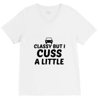 Classy But I Cuss A Little V-neck Tee | Artistshot