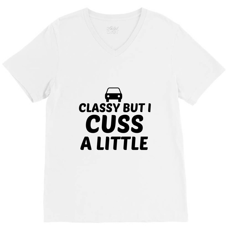 Classy But I Cuss A Little V-neck Tee | Artistshot