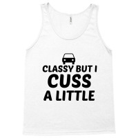 Classy But I Cuss A Little Tank Top | Artistshot