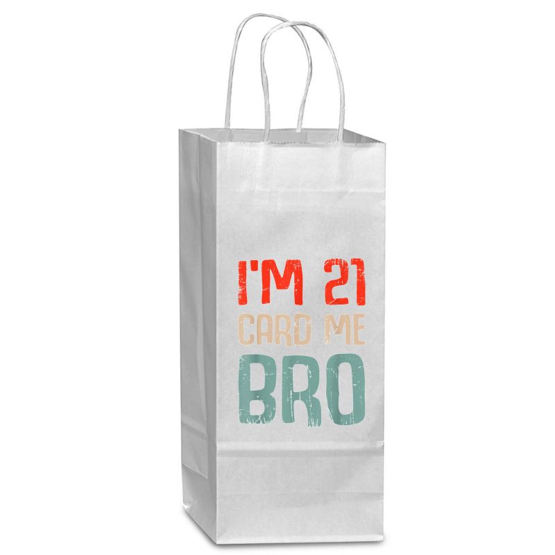 I'm 21 Card Me Bro Birthday Funny 21st Birthday 21 Years Old T Shirt Wine Paper Bag - 5 1/2 X 3 1/4 X 13 | Artistshot