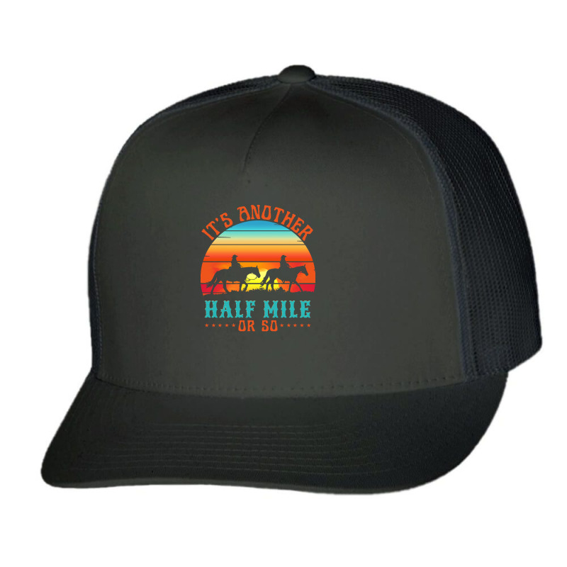 Its Another Half Mile Or So Trucker Cap by claudiamayer807 | Artistshot