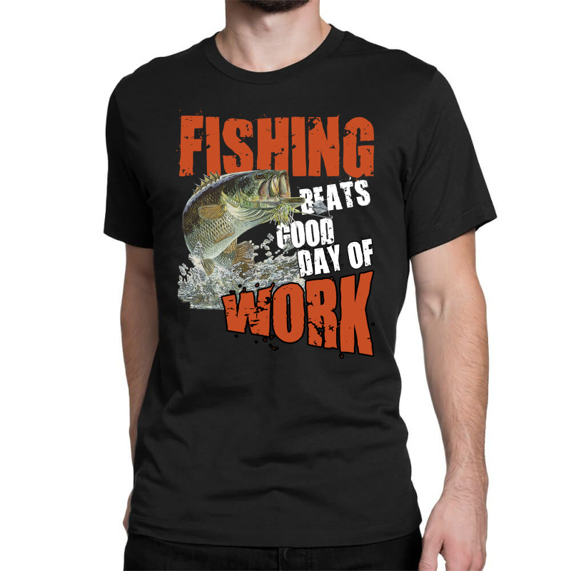 Fishing Beats Good Day Of Work Classic T-shirt | Artistshot