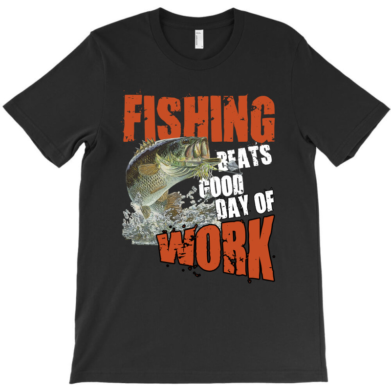 Fishing Beats Good Day Of Work T-shirt | Artistshot