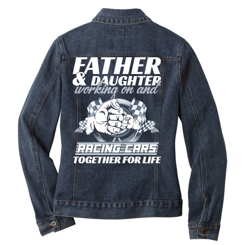 Fathers Day T  Shirt Father And Daughter Working On And Racing Cars To Ladies Denim Jacket by halfahull | Artistshot