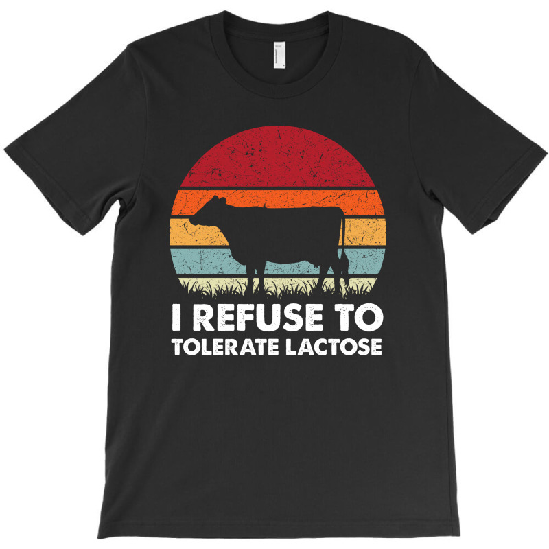 I Refuse To Tolerate Lactose T-shirt | Artistshot