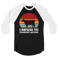 I Refuse To Tolerate Lactose 3/4 Sleeve Shirt | Artistshot