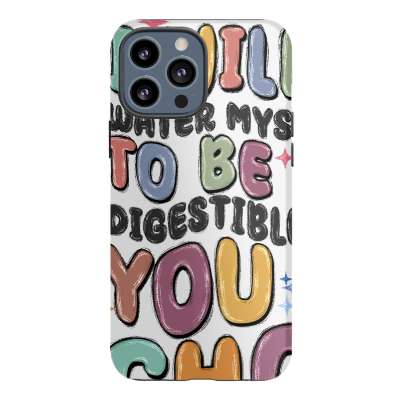 I Will Not Water Myself Down To Be More Digestible Iphone 13 Pro Max Case | Artistshot