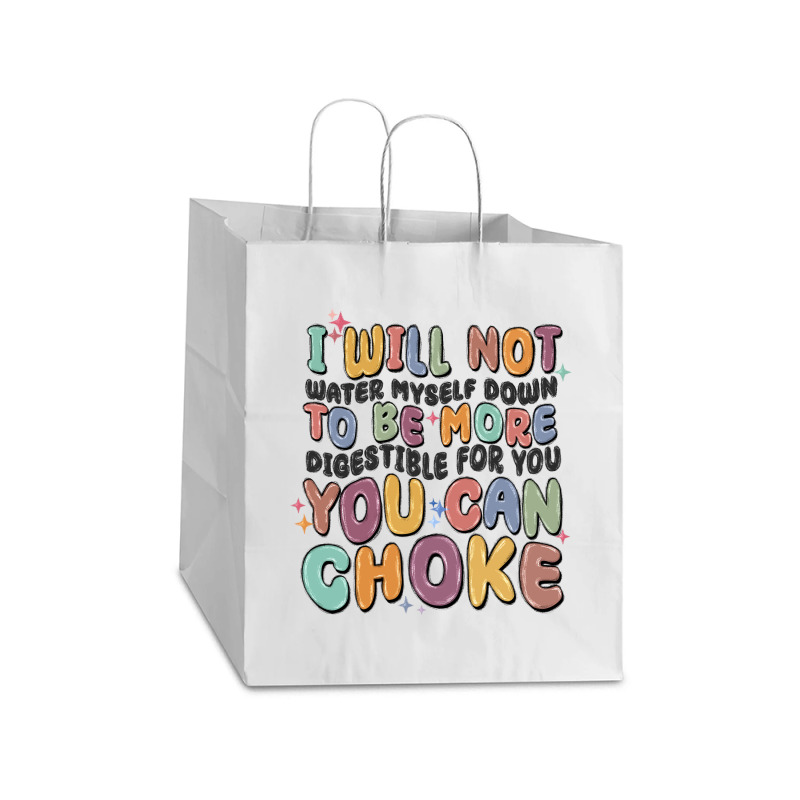 I Will Not Water Myself Down To Be More Digestible Take Out Paper Bag - 14 X 10 X 15 1/2 | Artistshot