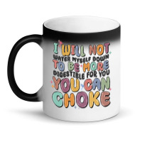 I Will Not Water Myself Down To Be More Digestible Magic Mug | Artistshot