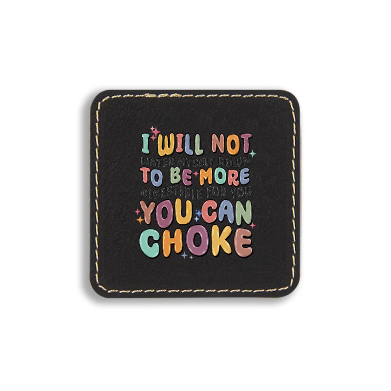 I Will Not Water Myself Down To Be More Digestible Square Leatherette Patch | Artistshot